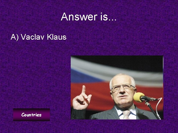 Answer is. . . A) Vaclav Klaus Countries 