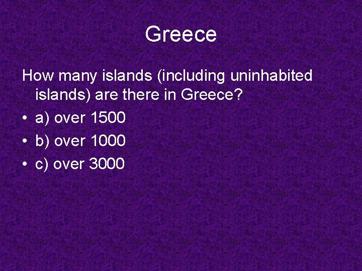 Greece How many islands (including uninhabited islands) are there in Greece? • a) over