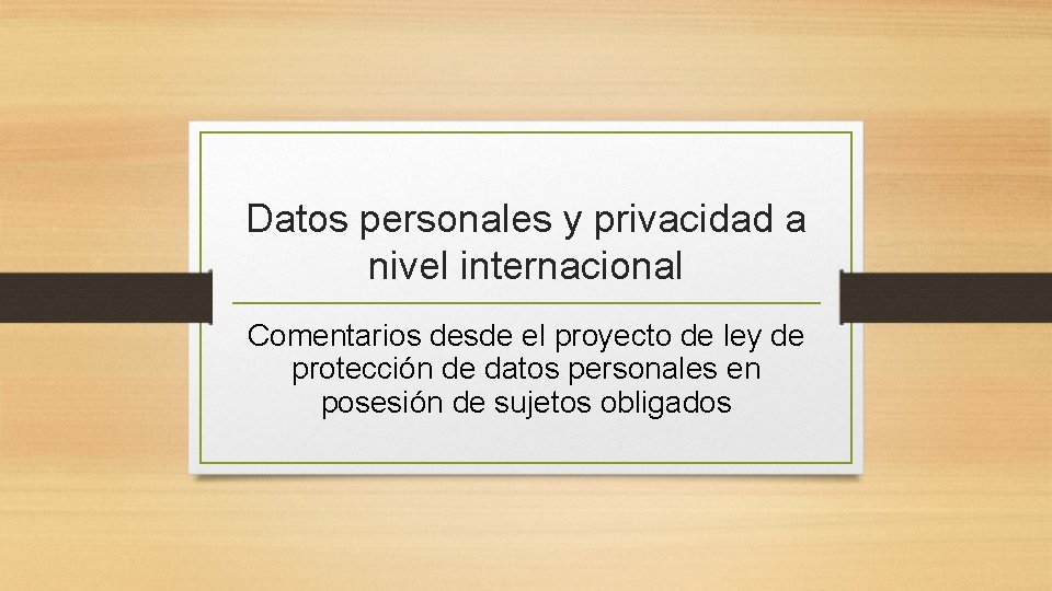 Datos personales y privacidad a nivel internacional Comentarios desde el proyecto de ley de