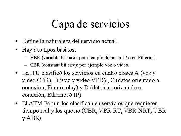 Capa de servicios • Define la naturaleza del servicio actual. • Hay dos tipos