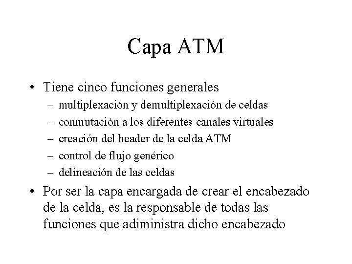 Capa ATM • Tiene cinco funciones generales – – – multiplexación y demultiplexación de Capa ATM • Tiene cinco funciones generales – – – multiplexación y demultiplexación de