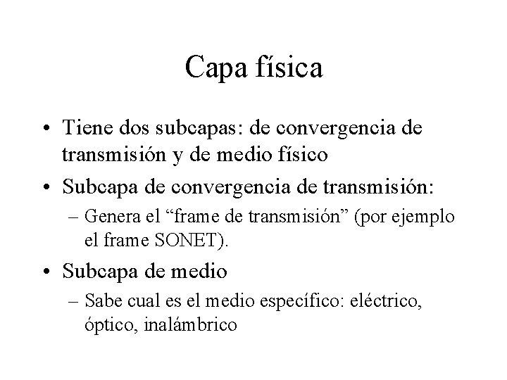 Capa física • Tiene dos subcapas: de convergencia de transmisión y de medio físico