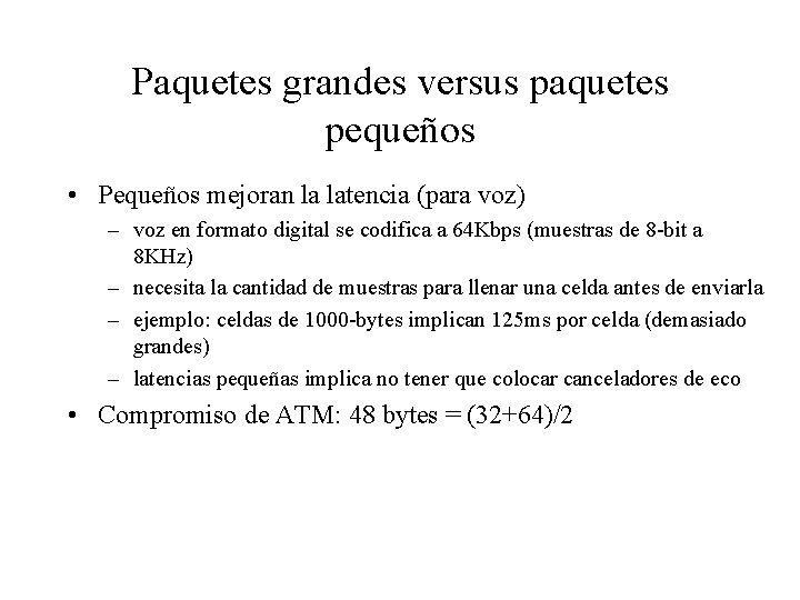 Paquetes grandes versus paquetes pequeños • Pequeños mejoran la latencia (para voz) – voz