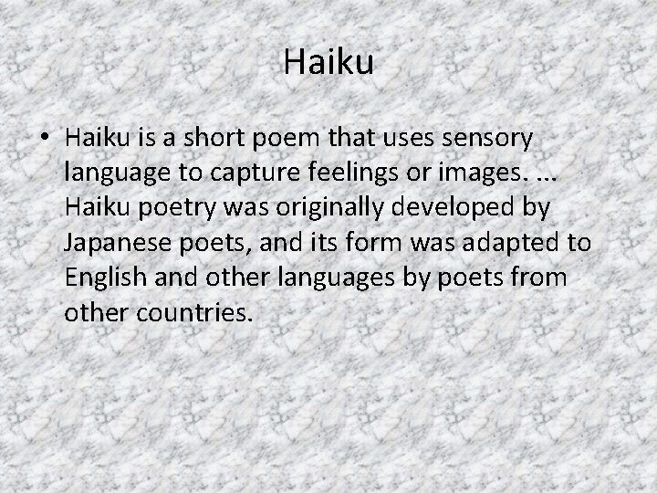 Haiku • Haiku is a short poem that uses sensory language to capture feelings Haiku • Haiku is a short poem that uses sensory language to capture feelings