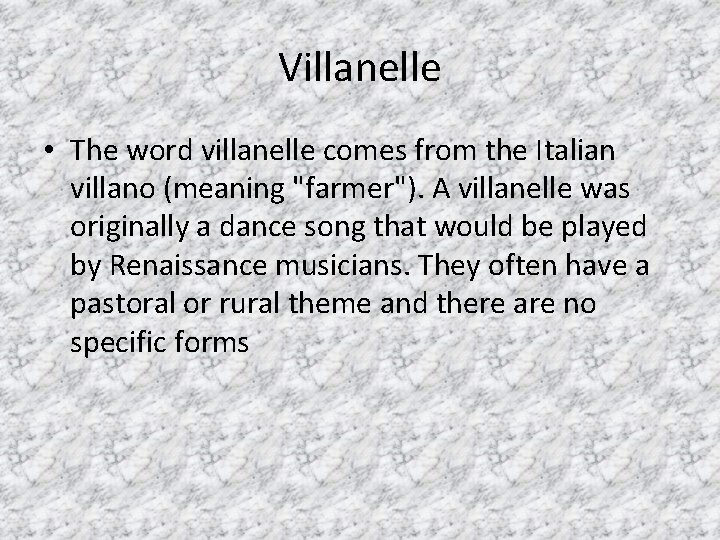 Villanelle • The word villanelle comes from the Italian villano (meaning "farmer"). A villanelle Villanelle • The word villanelle comes from the Italian villano (meaning "farmer"). A villanelle