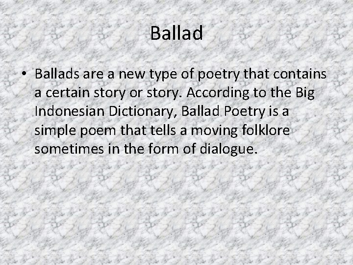 Ballad • Ballads are a new type of poetry that contains a certain story Ballad • Ballads are a new type of poetry that contains a certain story