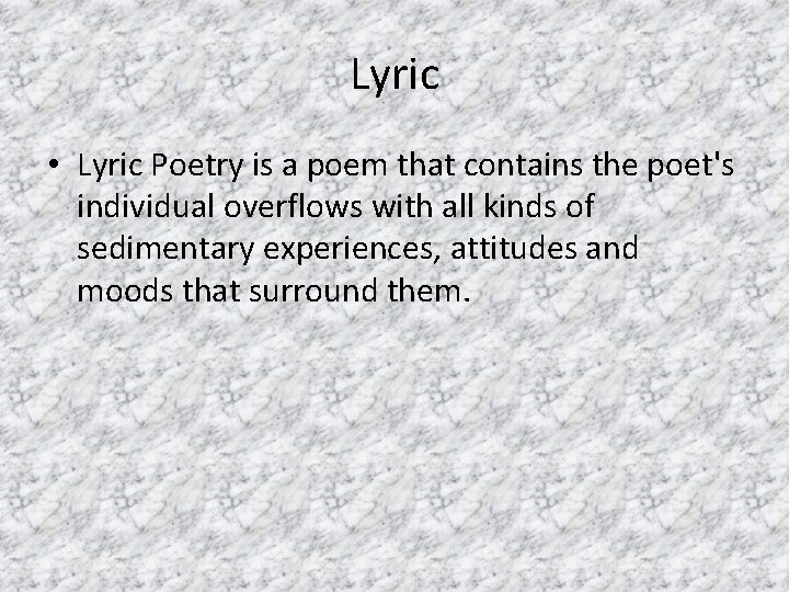 Lyric • Lyric Poetry is a poem that contains the poet's individual overflows with Lyric • Lyric Poetry is a poem that contains the poet's individual overflows with