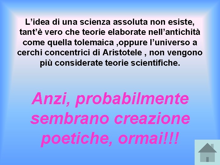 L’idea di una scienza assoluta non esiste, tant’è vero che teorie elaborate nell’antichità come