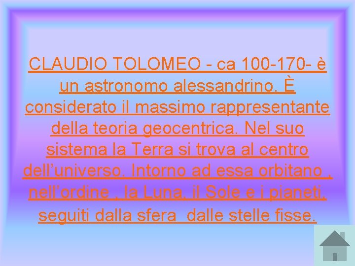 CLAUDIO TOLOMEO - ca 100 -170 - è un astronomo alessandrino. È considerato il