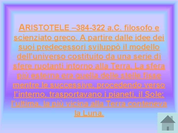 ARISTOTELE – 384 -322 a. C. filosofo e scienziato greco. A partire dalle idee