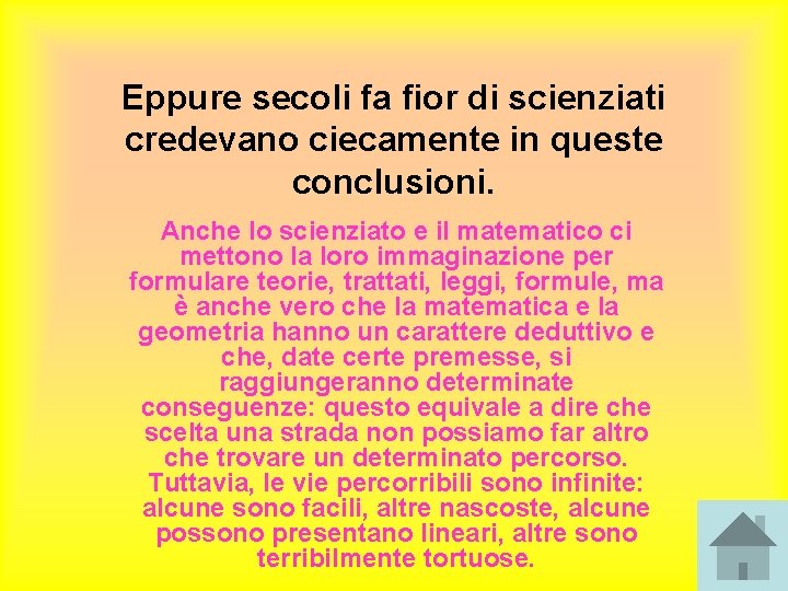 Eppure secoli fa fior di scienziati credevano ciecamente in queste conclusioni. Anche lo scienziato