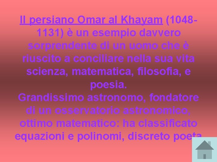 Il persiano Omar al Khayam (10481131) è un esempio davvero sorprendente di un uomo