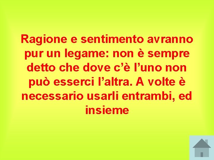 Ragione e sentimento avranno pur un legame: non è sempre detto che dove c’è