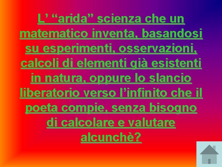 L’ “arida” scienza che un matematico inventa, basandosi su esperimenti, osservazioni, calcoli di elementi