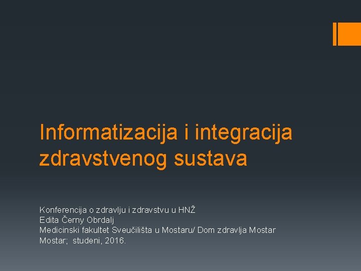 Informatizacija i integracija zdravstvenog sustava Konferencija o zdravlju i zdravstvu u HNŽ Edita Černy