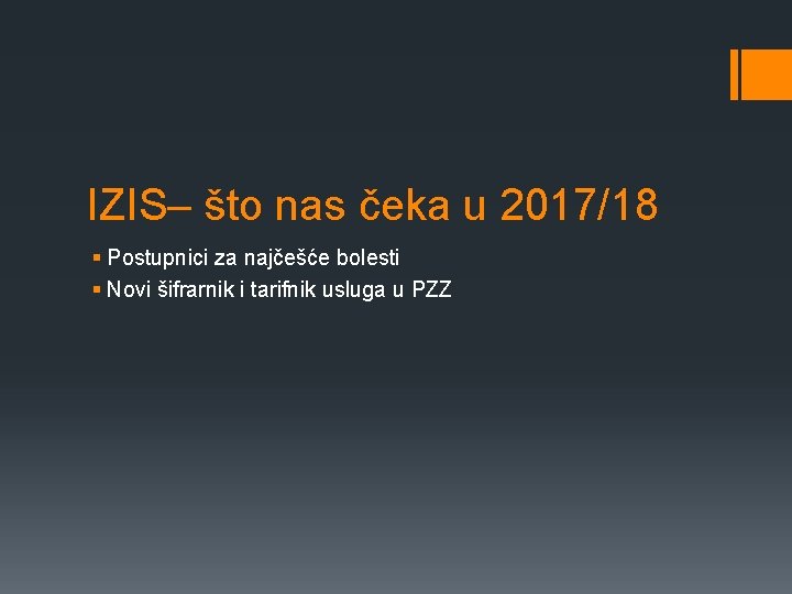 IZIS– što nas čeka u 2017/18 § Postupnici za najčešće bolesti § Novi šifrarnik