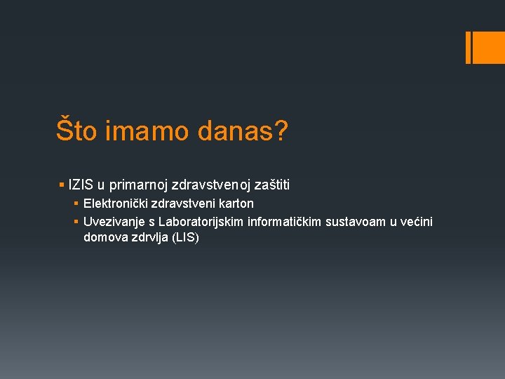 Što imamo danas? § IZIS u primarnoj zdravstvenoj zaštiti § Elektronički zdravstveni karton §