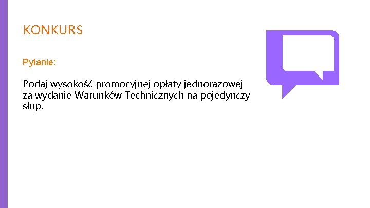 KONKURS Pytanie: Podaj wysokość promocyjnej opłaty jednorazowej za wydanie Warunków Technicznych na pojedynczy słup.