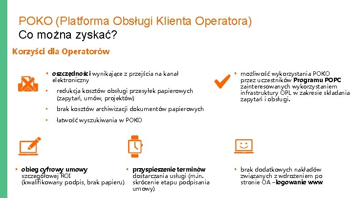 POKO (Platforma Obsługi Klienta Operatora) Co można zyskać? Korzyści dla Operatorów § oszczędności wynikające