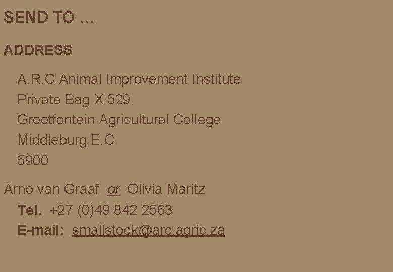 SEND TO … ADDRESS A. R. C Animal Improvement Institute Private Bag X 529