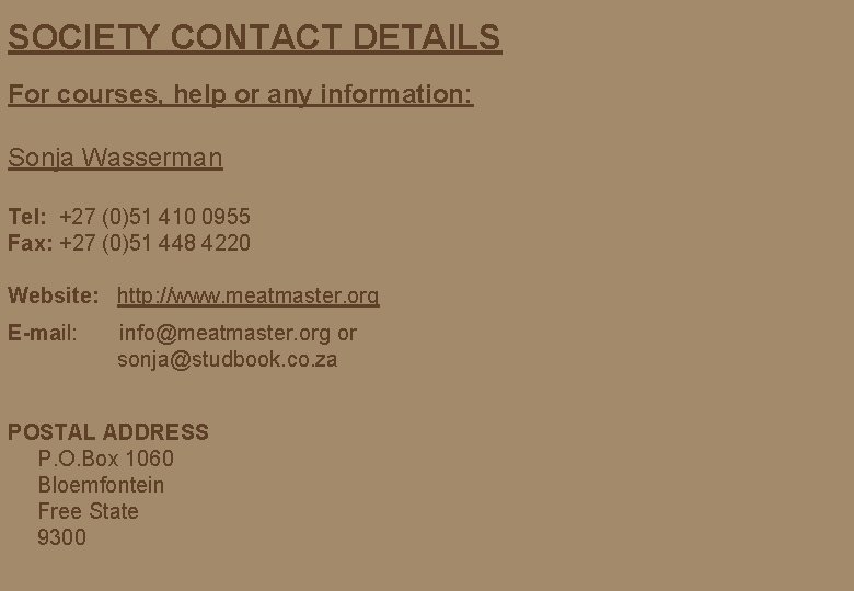 SOCIETY CONTACT DETAILS For courses, help or any information: Sonja Wasserman Tel: +27 (0)51