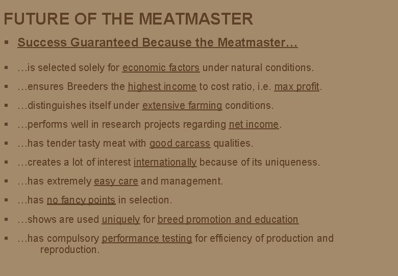 FUTURE OF THE MEATMASTER § Success Guaranteed Because the Meatmaster… § …is selected solely