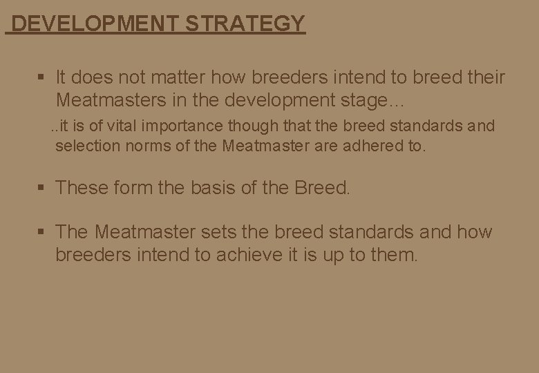 DEVELOPMENT STRATEGY § It does not matter how breeders intend to breed their Meatmasters