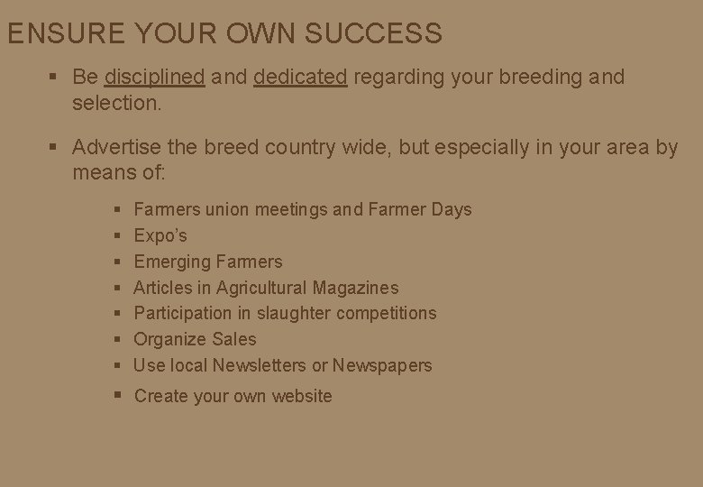 ENSURE YOUR OWN SUCCESS § Be disciplined and dedicated regarding your breeding and selection.