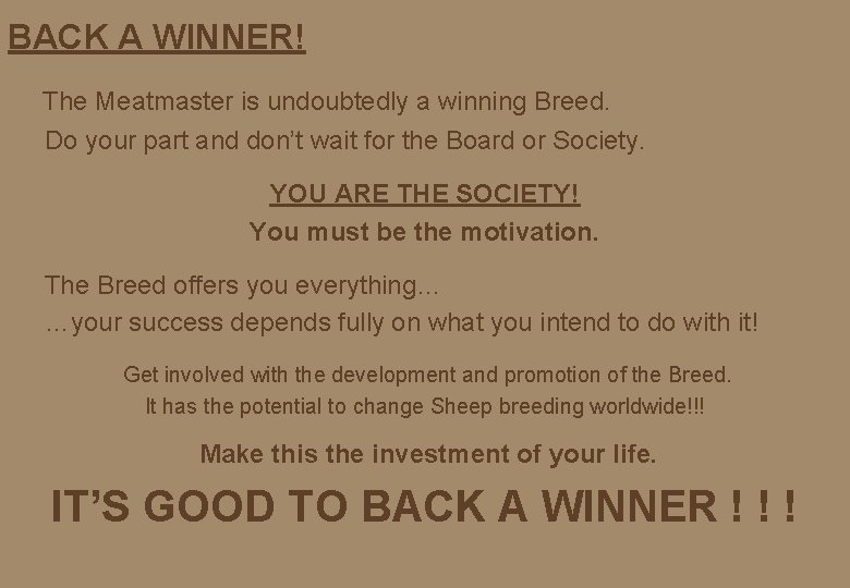 BACK A WINNER! The Meatmaster is undoubtedly a winning Breed. Do your part and