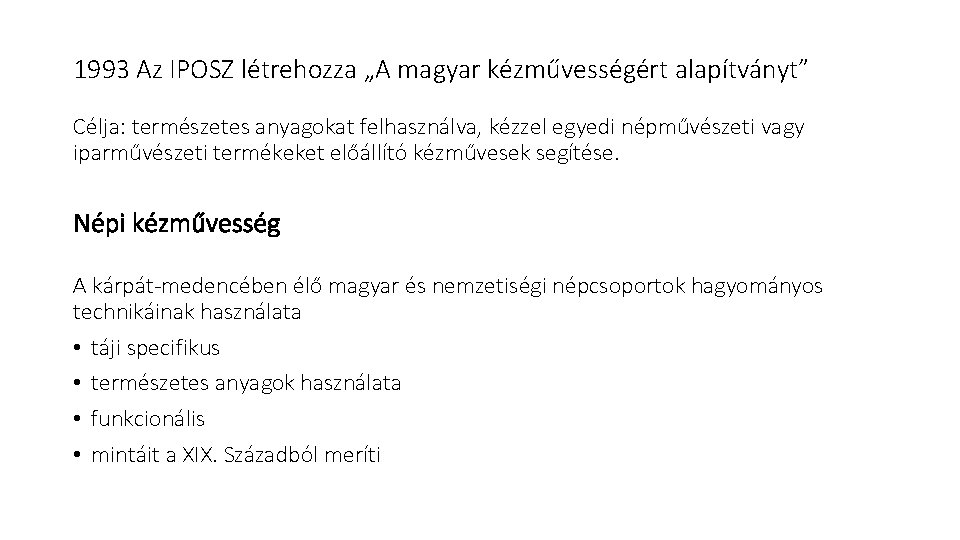 1993 Az IPOSZ létrehozza „A magyar kézművességért alapítványt” Célja: természetes anyagokat felhasználva, kézzel egyedi