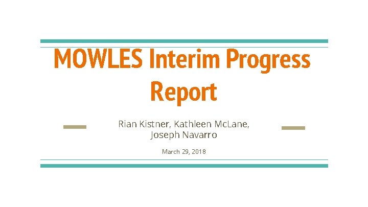 MOWLES Interim Progress Report Rian Kistner, Kathleen Mc. Lane, Joseph Navarro March 29, 2018