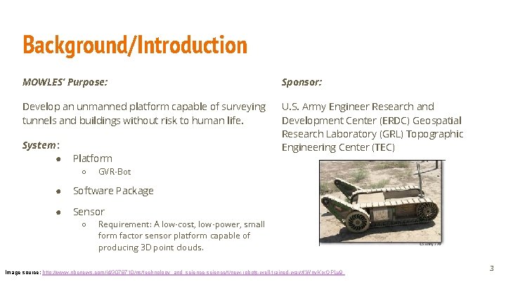 Background/Introduction MOWLES’ Purpose: Sponsor: Develop an unmanned platform capable of surveying tunnels and buildings