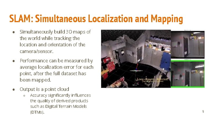 SLAM: Simultaneous Localization and Mapping ● Simultaneously build 3 D maps of the world