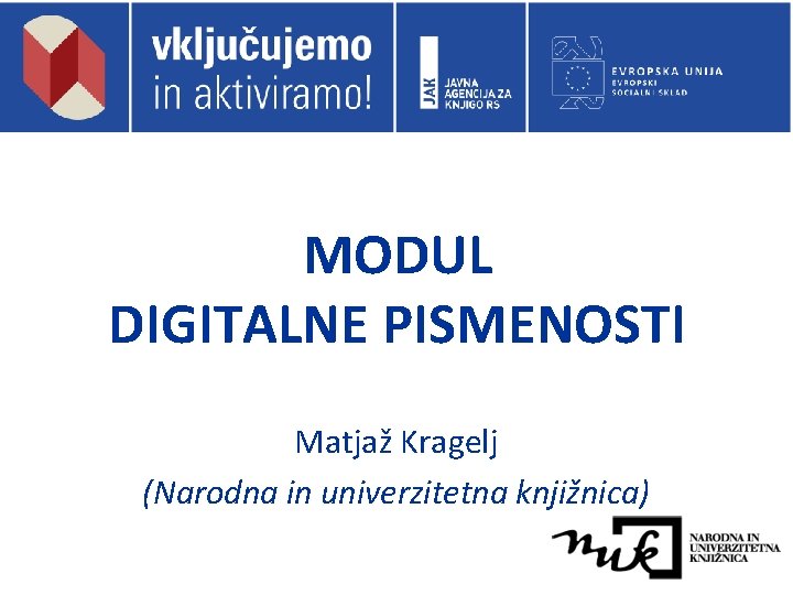 MODUL DIGITALNE PISMENOSTI Matjaž Kragelj (Narodna in univerzitetna knjižnica) 