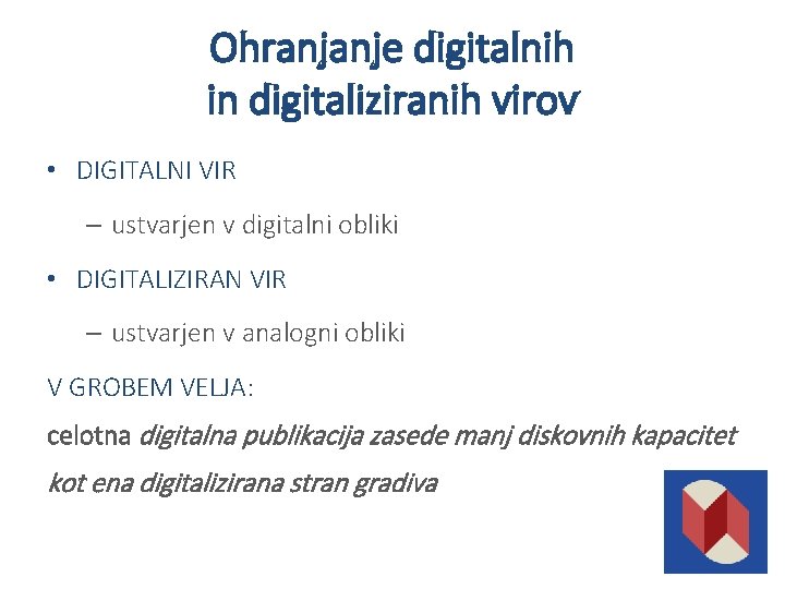 Ohranjanje digitalnih in digitaliziranih virov • DIGITALNI VIR – ustvarjen v digitalni obliki •