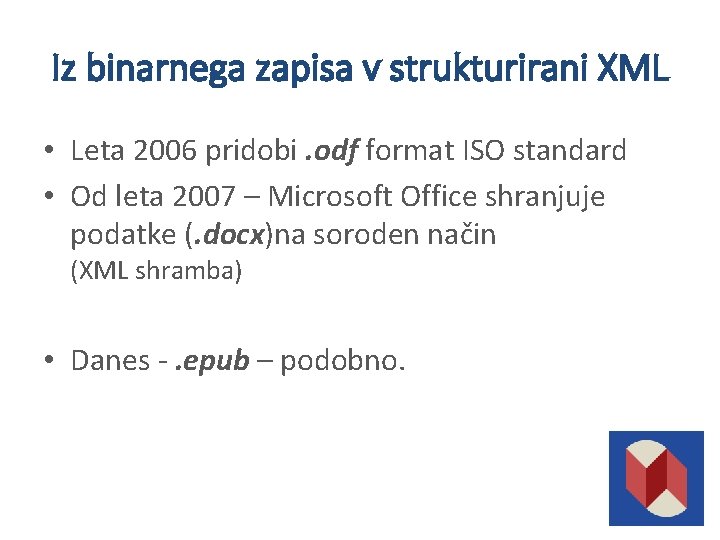 Iz binarnega zapisa v strukturirani XML • Leta 2006 pridobi. odf format ISO standard