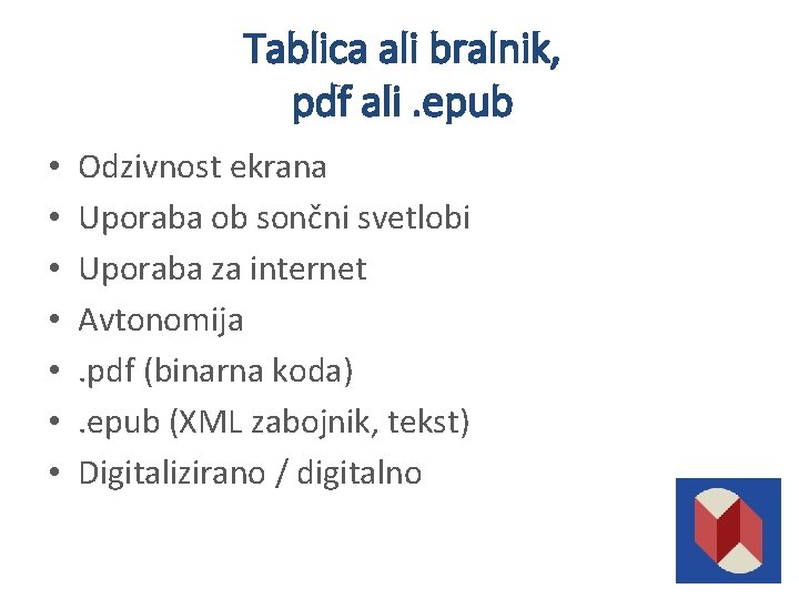 Tablica ali bralnik, pdf ali. epub • • Odzivnost ekrana Uporaba ob sončni svetlobi