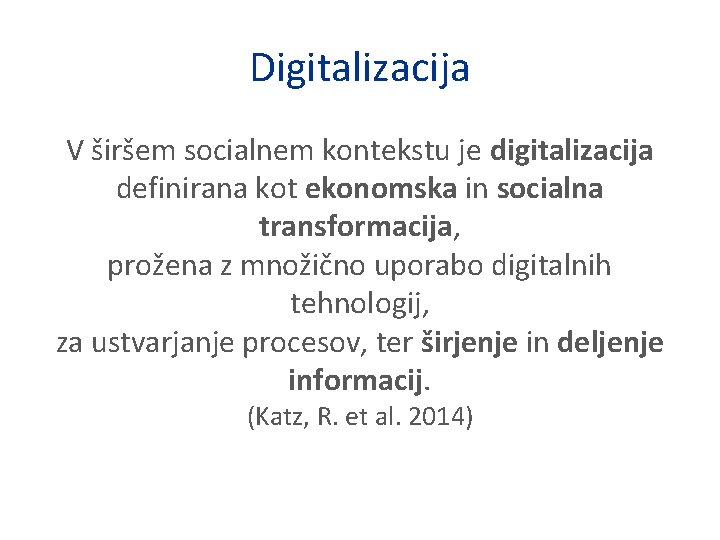 Digitalizacija V širšem socialnem kontekstu je digitalizacija definirana kot ekonomska in socialna transformacija, prožena