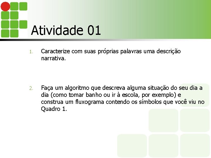 Atividade 01 1. Caracterize com suas próprias palavras uma descrição narrativa. 2. Faça um