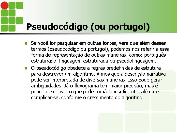 Pseudocódigo (ou portugol) Se você for pesquisar em outras fontes, verá que além desses