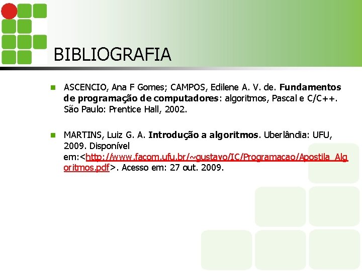 BIBLIOGRAFIA n ASCENCIO, Ana F Gomes; CAMPOS, Edilene A. V. de. Fundamentos de programação