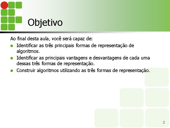 Objetivo Ao final desta aula, você será capaz de: n Identificar as três principais