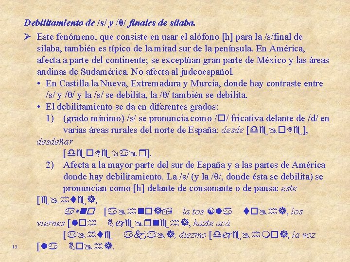 13 Debilitamiento de /s/ y /θ/ finales de sílaba. Ø Este fenómeno, que consiste