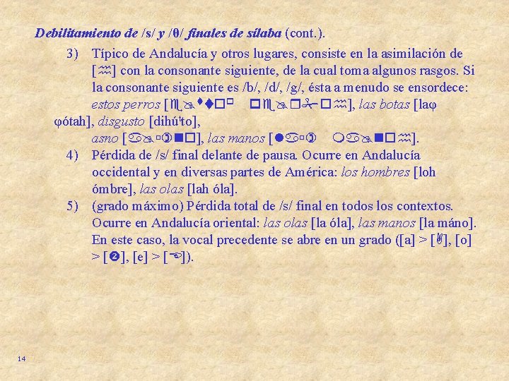 Debilitamiento de /s/ y /θ/ finales de sílaba (cont. ). 3) Típico de Andalucía