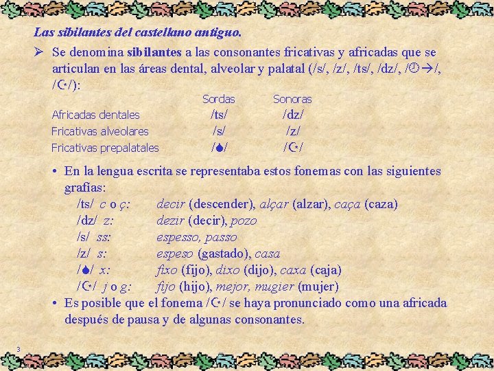 Las sibilantes del castellano antiguo. Ø Se denomina sibilantes a las consonantes fricativas y