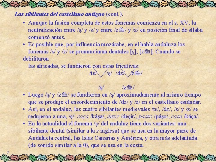 Las sibilantes del castellano antiguo (cont. ). • Aunque la fusión completa de estos