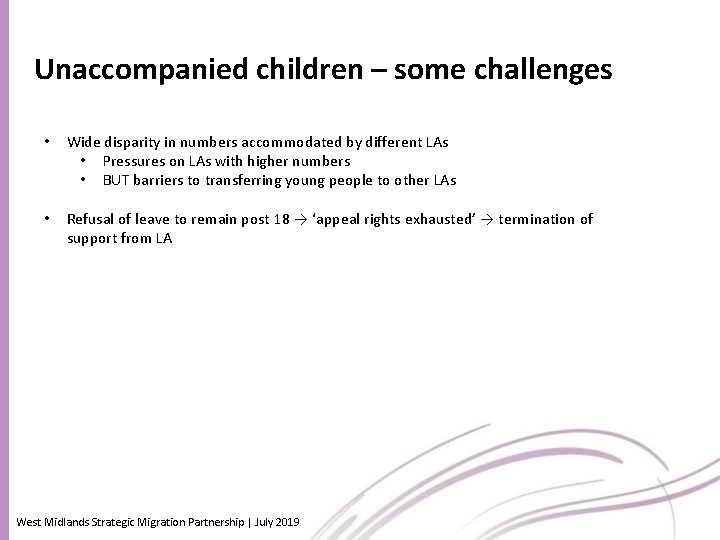Unaccompanied children – some challenges • Wide disparity in numbers accommodated by different LAs