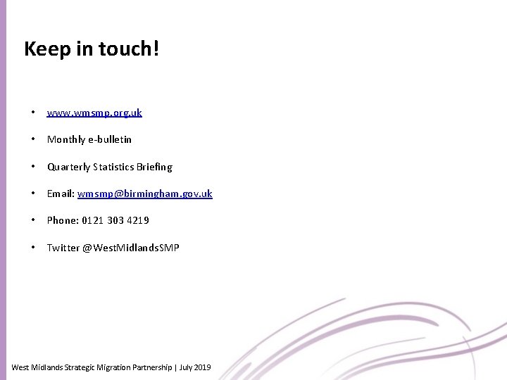 Keep in touch! • www. wmsmp. org. uk • Monthly e-bulletin • Quarterly Statistics