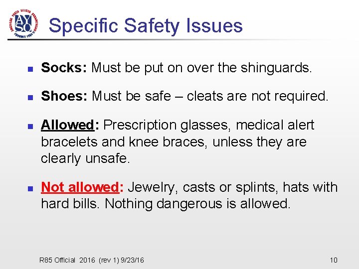 Specific Safety Issues n Socks: Must be put on over the shinguards. n Shoes: