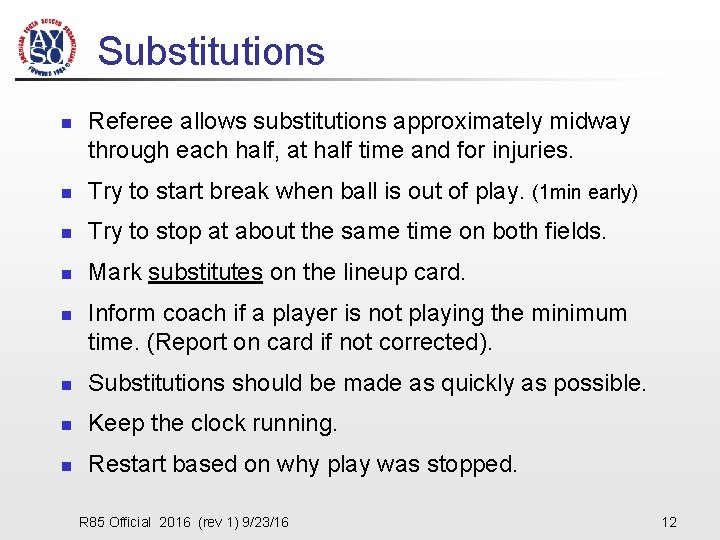 Substitutions n Referee allows substitutions approximately midway through each half, at half time and
